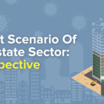 Current Scenario Of Real Estate Sector - A Perspective