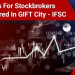Benefits For Stock Brokers Registered in IFSC GIFT City