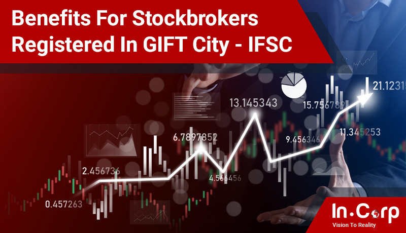 Benefits For Stock Brokers Registered in IFSC GIFT City