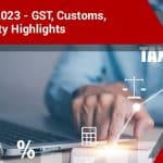 BUDGET 2023 – GST, Customs, Excise Duty Highlights