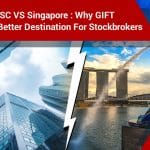 GIFT City IFSC vs Singapore: Why GIFT City Is The Better Destination For Stockbrokers