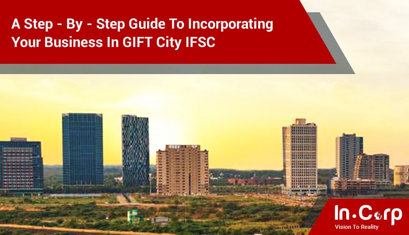 A Step-By-Step Guide to Incorporating Your Business in GIFT City IFSC