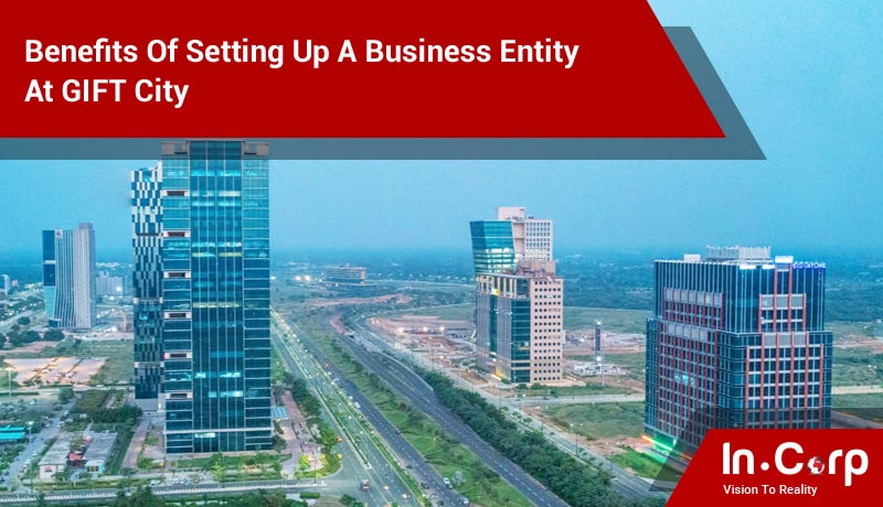 Benefits Of Setting Up A Business Entity At GIFT City