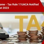 Income Tax Rule 11UACA Notified on 16 August 2023
